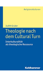 Theologie nach dem Cultural Turn. Interkulturalität als theologische Ressource