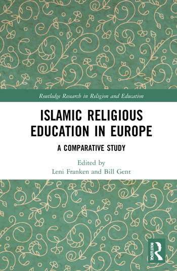Islamic Religious Education in Europe - Leni Franken & Bill Gent (ed.)