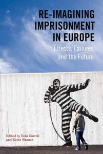 Re-imagining Imprisonment in Europe. Effects, Failures and the Future
